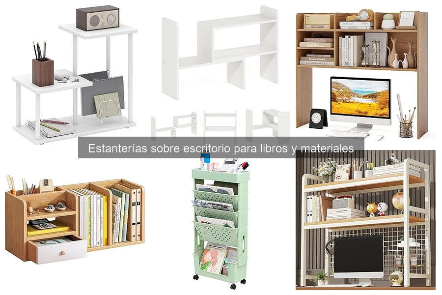 Tipos de estanterías sobre escritorio: Guía y opciones